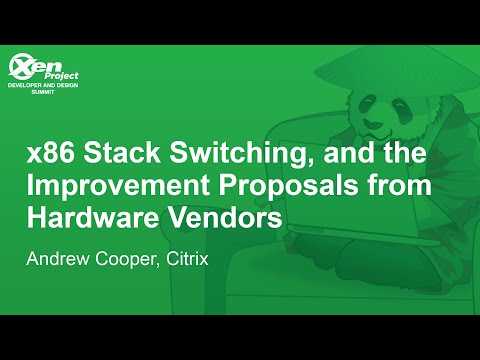 x86 Stack Switching, and the Improvement Proposals from Hardware Vendors - Andrew Cooper, Citrix