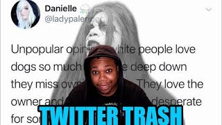 White People Love Dogs Because Slavery | TWITTER TRASH