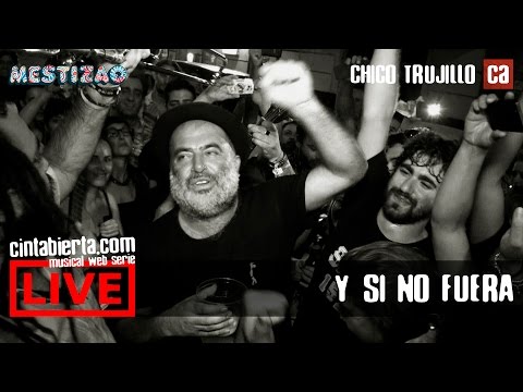 CHICO TRUJILLO - Y SI NO FUERA | MESTIZAO MADRID | CINTA ABIERTA 