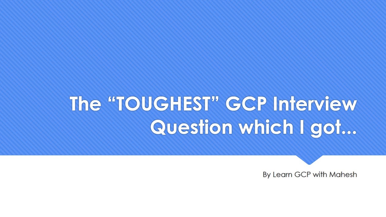 “TOUGHEST” GCP Interview Question which I got | Approach to the question is what Interviewer likes..