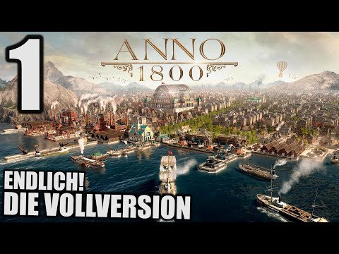 Anno 1800 - 1 - Endlich die Vollversion! [ Anno 1800 Deutsch Gameplay | Let's Play ]