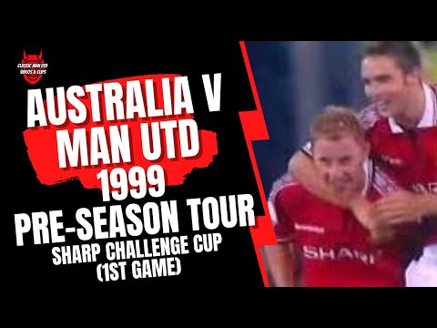 Austraila v Man Utd 1999 Pre-Season Tour (Sharp Challenge Cup) 1st Game
