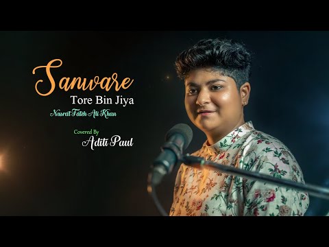 Sanware tore bin jiya jaye na | Nusrat Fateh Ali Khan | Aditi Paul