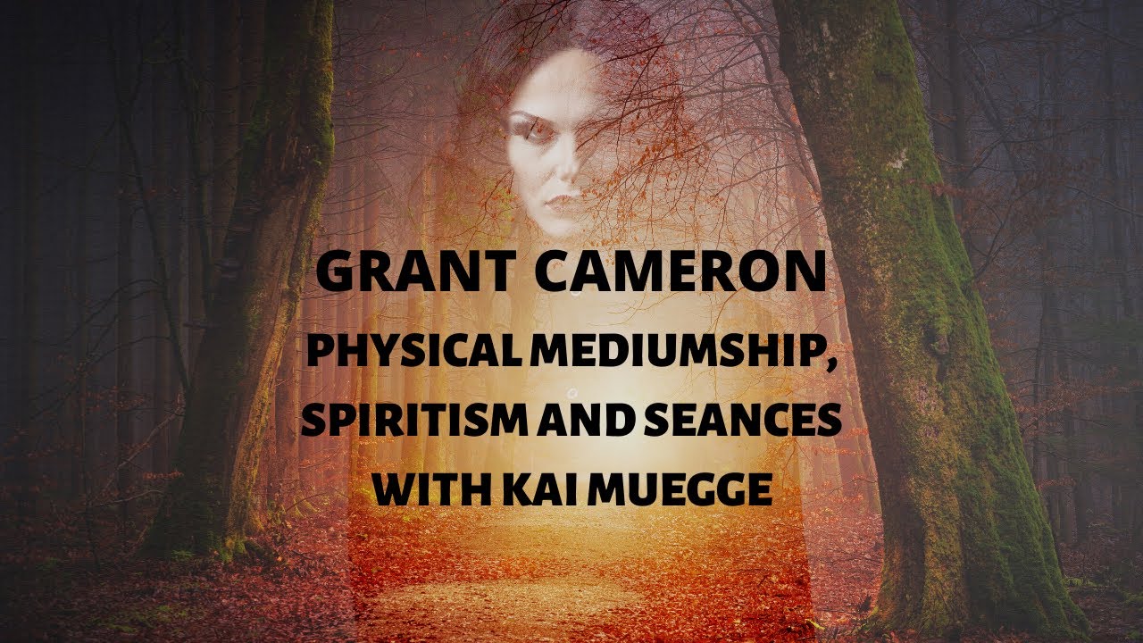 GRANT CAMERON Physical Mediumship, Spiritism and Seances with Kai Muegge