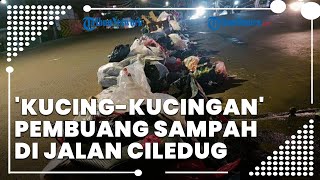 Berulah Lagi seusai Petugas Posko Pulang, Pembuang Sampah 'Kucing-kucingan' di Pinggir Jalan Ciledu