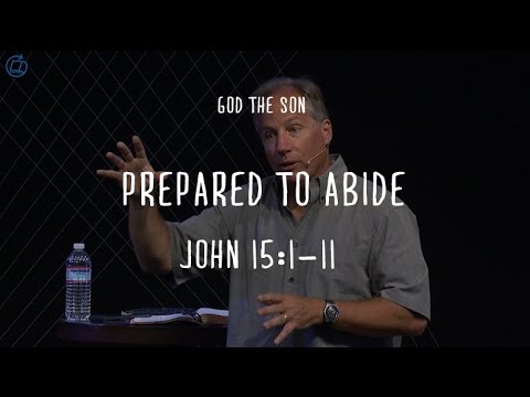 God The Son 35, John 15:1-11, Prepared To Abide