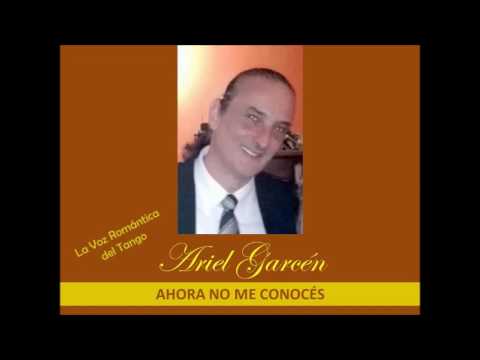 ARIEL GARCÉN - AHORA NO ME CONOCES