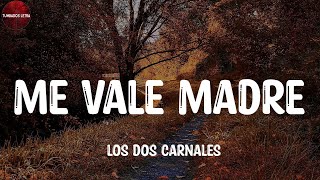 Los Dos Carnales - Me Vale Madre (Letra/Lyrics)