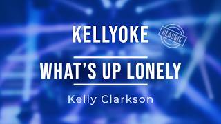 Kellyoke (Classic) | What's Up Lonely (Kelly Clarkson)