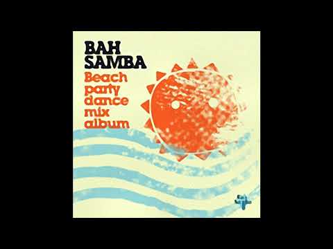 BAH Samba - Beach Party Album Mix