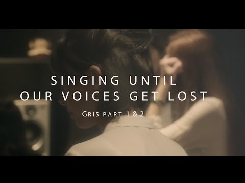 Singing until our voices get lost (Gris Part 1&2)