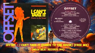 Offset - I Can't Take It (Dance To The House) (Free Mix) (1991)