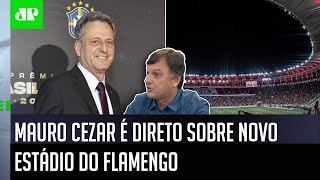 ‘É óbvio que a prioridade do Flamengo é…’: Mauro Cezar é direto sobre novo estádio do Flamengo