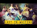 Lady-in-waiting - What they do? - Historical Curiosities - See U in History
