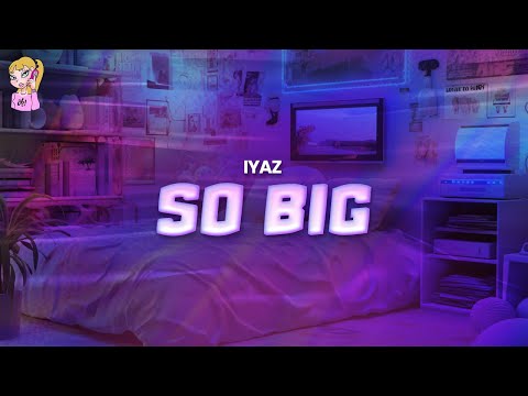 Iyaz - So Big // Lyrics