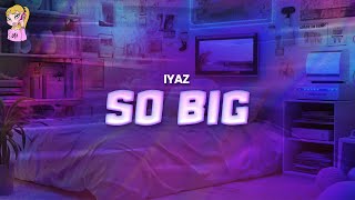 Iyaz - So Big // Lyrics