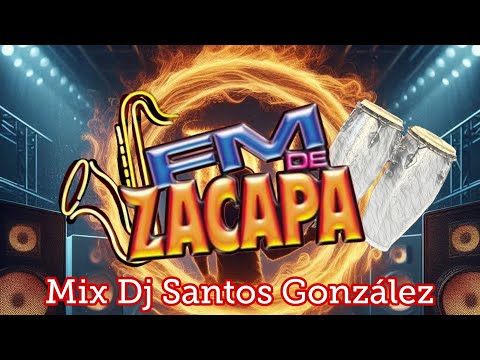 FM DE ZACAPA MIX RECOPILACIÓN DE ÉXITOS DJ SANTOS GONZÁLEZ