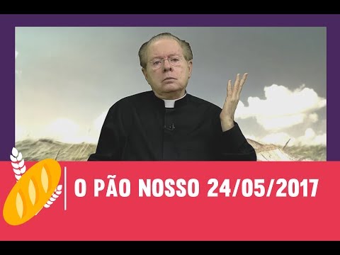 O Pão Nosso - 24/05/2017