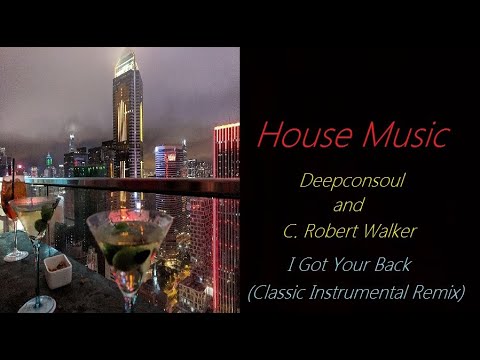 House Music [Deepconsoul & C. Robert Walker - I Got Your Back (Classic Instrumental Remix)] | ♫ RE ♫