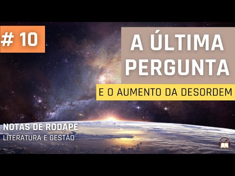 #10 - A ltima Pergunta de Isaac Asimov, e o aumento da desordem