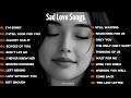 Heartbroken Love Songs 2026 English Sad Songs When You Re Feeling Alone And Broken Sorrowfy