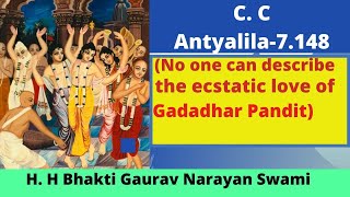 C.C Antya Lila7.148 || The Ecstatic Love Of Gadadhar Pandit ||H.H Bhakti Gaurav Narayan Swami ||