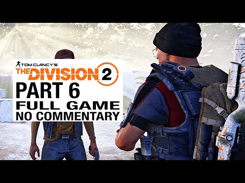 The Division 2 FULL GAME Walkthrough Gameplay Part 6 [Division 2 Part 6] - No Commentary