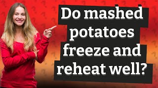 Do mashed potatoes freeze and reheat well?