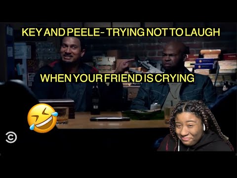 KEY AND PEELE- TRYING NOT TO LAUGH WHEN YOUR FRIEND IS CRYING ! (*REACTION*)