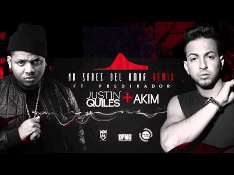 Justin Quiles and Akim ft  Predikador   No Sabes Del Amor remix