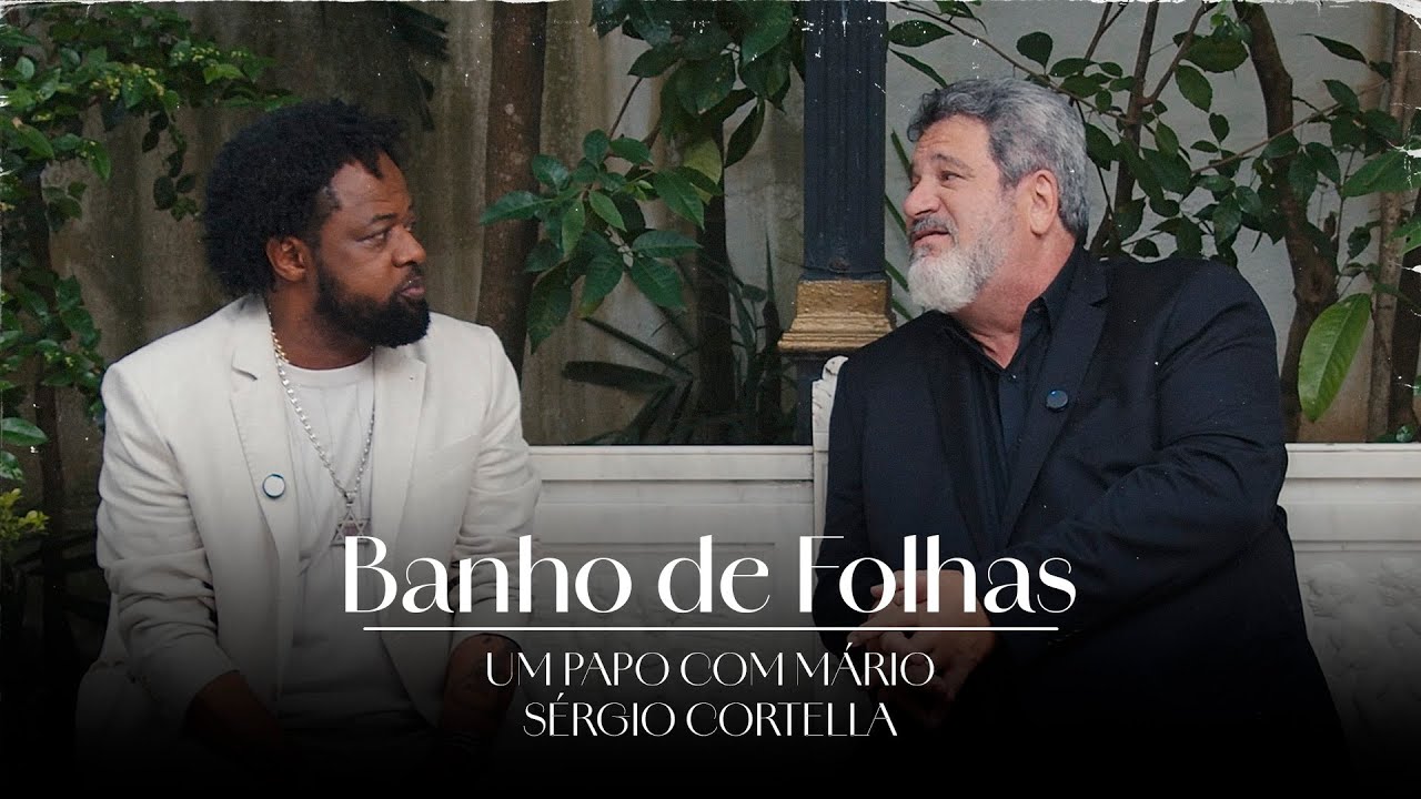Xande de Pilares: Banho de Folhas - Um Papo com Mário Sérgio Cortella