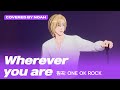 [COVER] 노아 -  Wherever you are (원곡 : ONE OK ROCK) (Covered by Noah)｜#플레이브 PLAVE