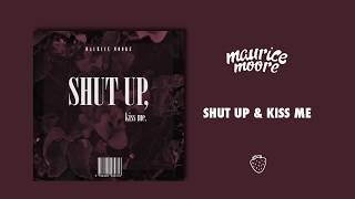 Maurice Moore - Shut Up &amp; Kiss Me (Official Audio)