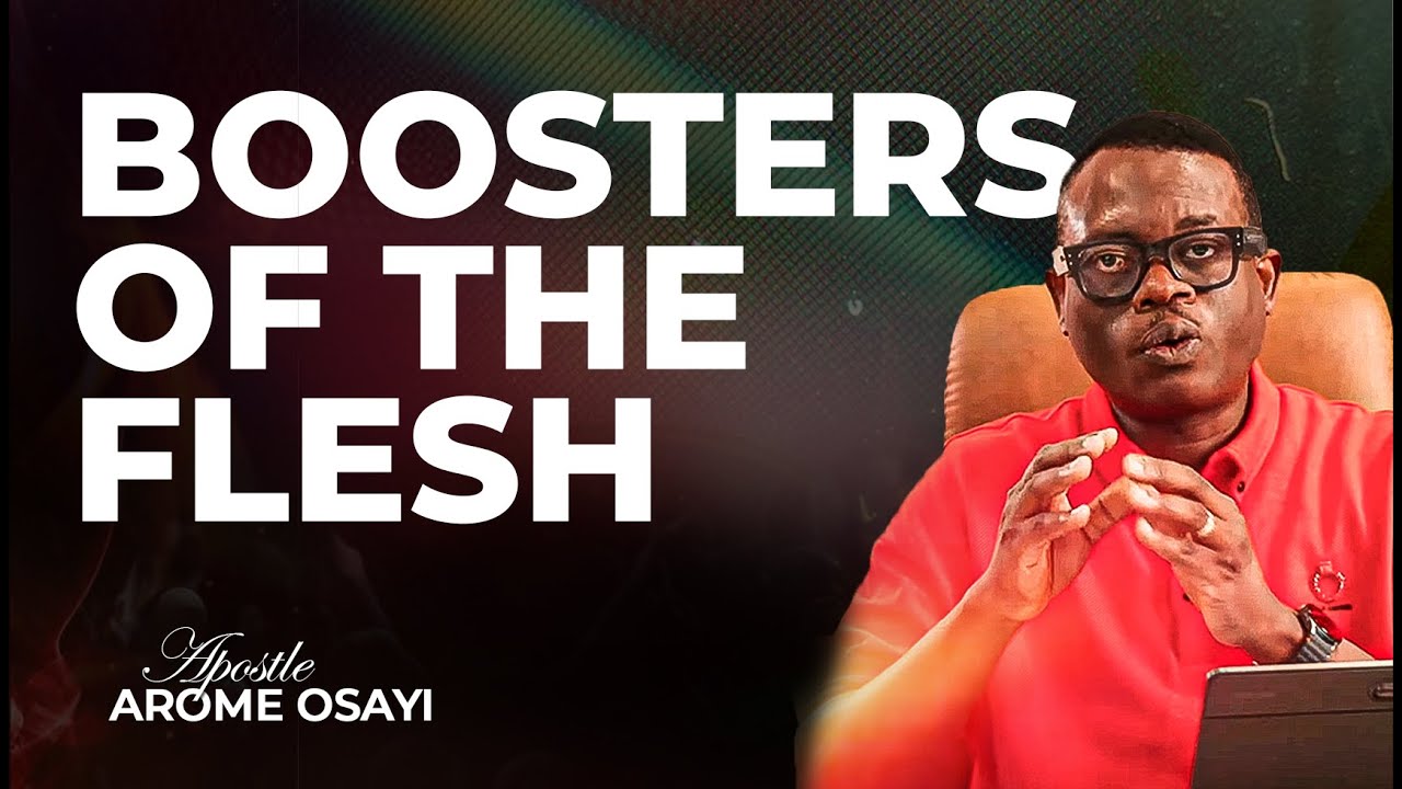 COMPLETE SERMON - BOOSTERS OF THE FLESH ll APOSTLE AROME OSAYI
