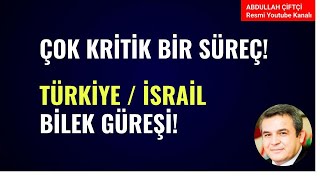 ÇOK KRİTİK BİR SÜREÇ! TÜRKİYE İSRAİL BİLEK GÜREŞİ!