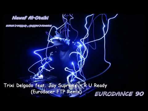 Trixi Delgado feat. Jay Supreme - R U Ready (Eurodacer FTP Remix)
