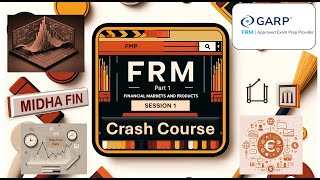 FRM Part 1 Crash Course - Financial Markets and Products (FMP) - Session 1