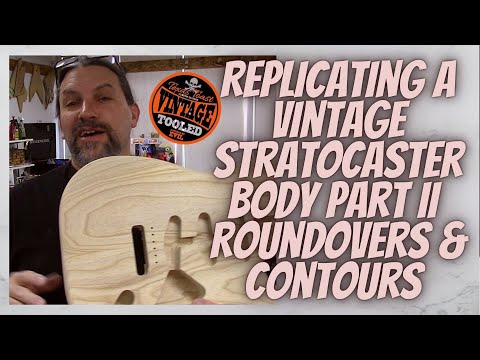 Replicating A Vintage Stratocaster Body Part II... The Not So Easy Stuff, Round Overs & Contours