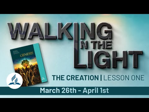 “The Creation” | Walking In The Light Study Hour - Lesson 1 Q2 2022