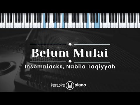 Belum Mulai - Insomniacks, Nabila Taqiyyah (KARAOKE PIANO - ORIGINAL KEY)