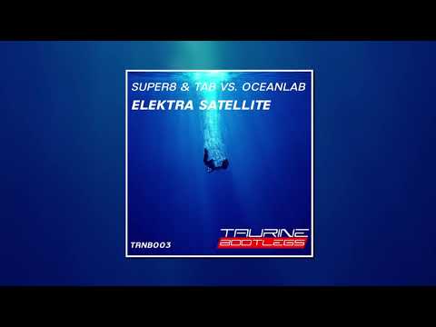 Super8 & Tab VS. OceanLab - Elektra Satellite (Tau-Rine Bootleg)