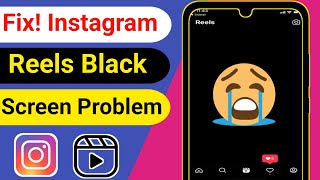 How to Fix Instagram Reels Black Screen Problem [Android & iOS]
