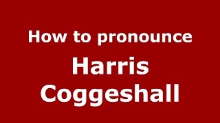 How to pronounce Harris Coggeshall