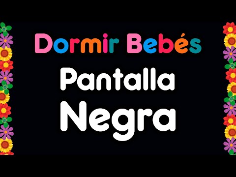 Música para Dormir Bebés con PANTALLA NEGRA 🌸 Canción de Cuna con Pantalla Oscura 🌸Sin Luz