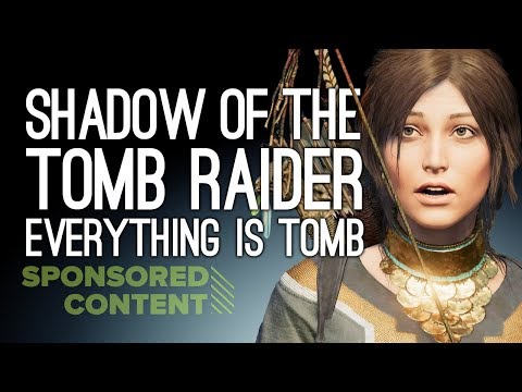 Let's Play Shadow of the Tomb Raider: EVERYTHING IS TOMB (Sponsored Content)