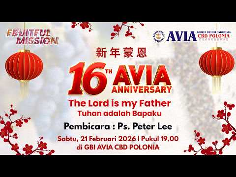 HUT GBI AVIA 16 TAHUN, 21 FEBRUARI 2026 | LORD IS MY FATHER | Ps. Peter Lee