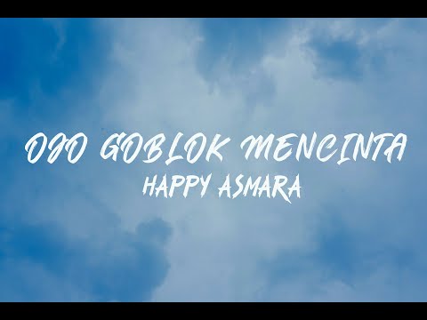 HAPPY ASMARA - Ojo Goblok Mencinta (Lirik)