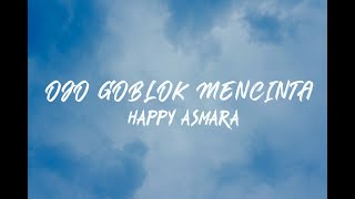 Download lagu HAPPY ASMARA - Ojo Goblok Mencinta (Lirik) mp3