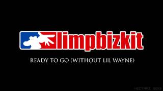 Limp Bizkit - Ready To Go (Without Lil Wayne)