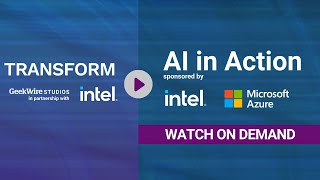 Transform: AI in Action, sponsored by Intel and Microsoft Azure